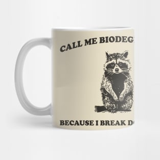 Call Me BiodegradableI, Break Down Easily, Vintage Drawing T Shirt, Raccoon Meme T Shirt, Trash Panda Sarcastic T Shirt, Unisex Mug